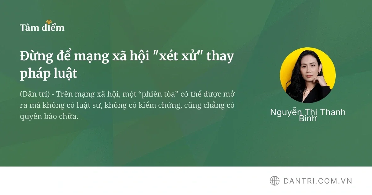 Tránh biến các nền tảng mạng xã hội thành nơi phân xử thay cơ quan tư pháp